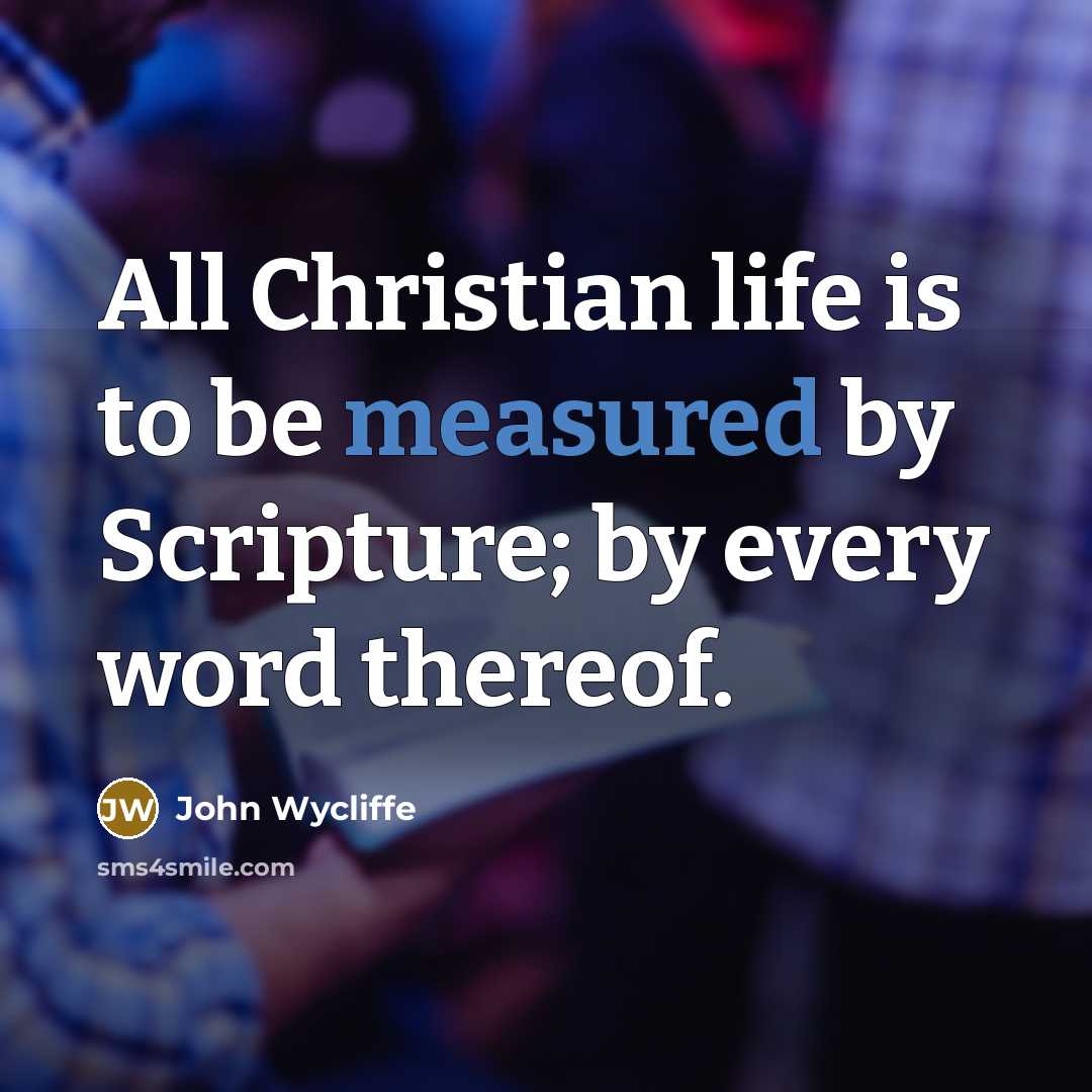 “All Christian life is to be measured by Scripture; by…” quote by John Wycliffe