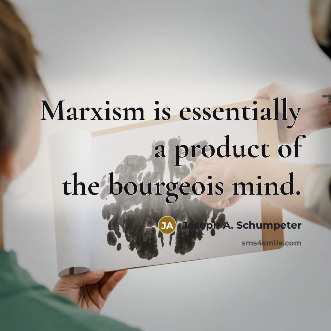 “Marxism is essentially a product of the bourgeois mind.…” quote by Joseph A. Schumpeter