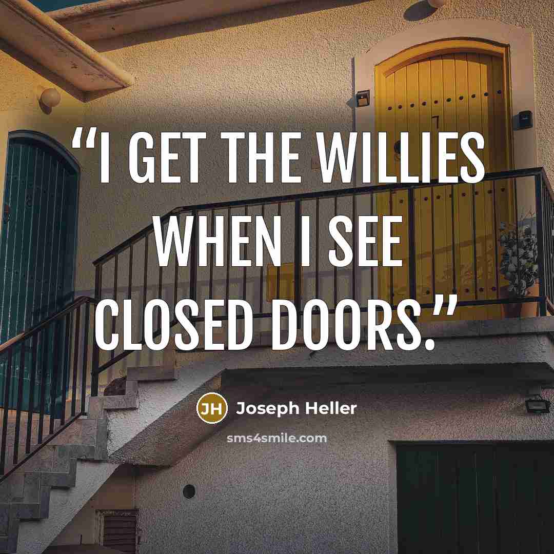 “I get the willies when I see closed doors.” quote by Joseph Heller