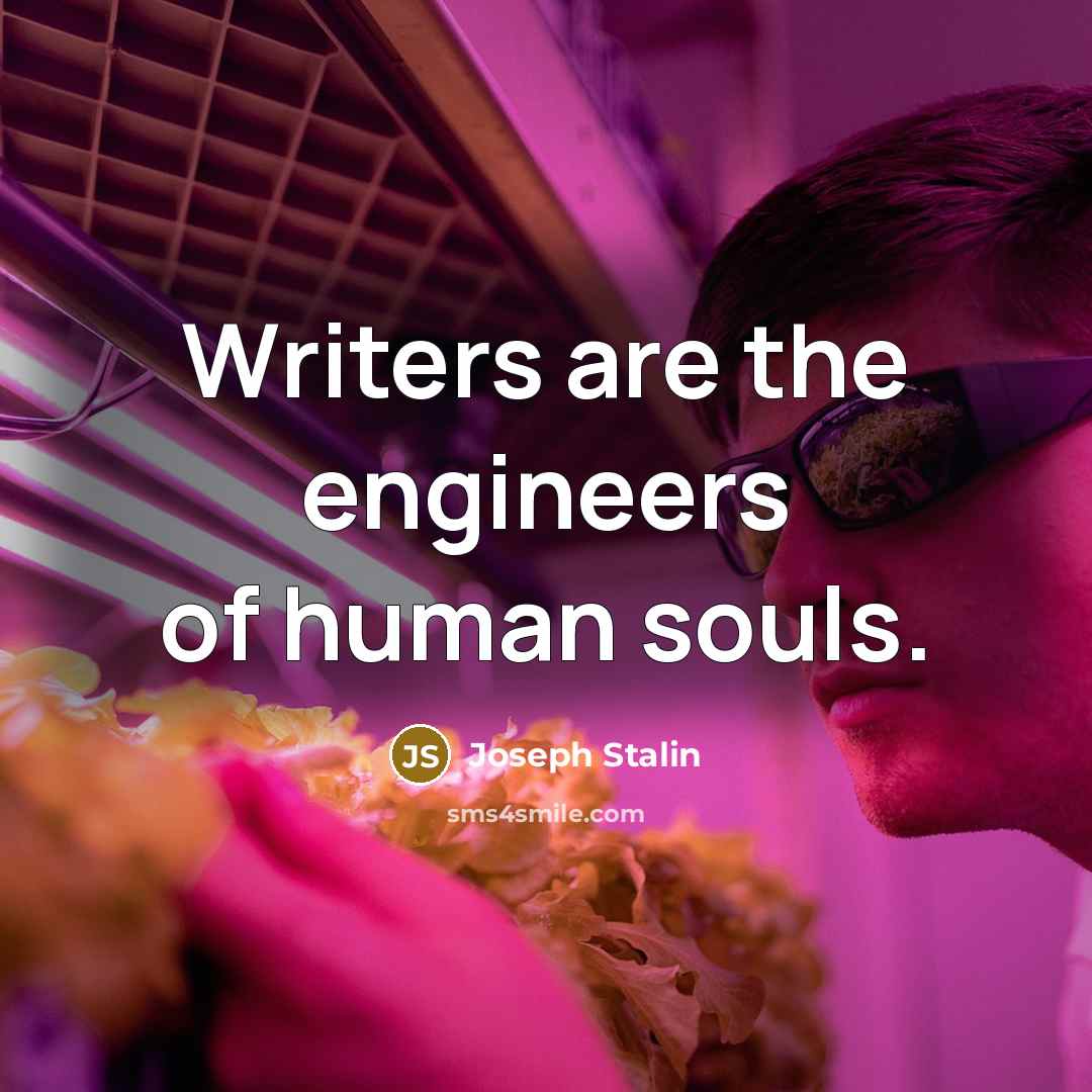 “Writers are the engineers of human souls.…” quote by Joseph Stalin
