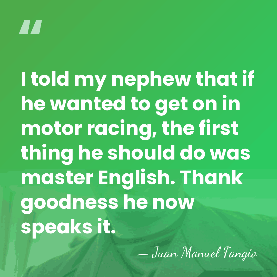 I told my nephew that if he wanted to get on in&hellip; - Juan Manuel Fangio