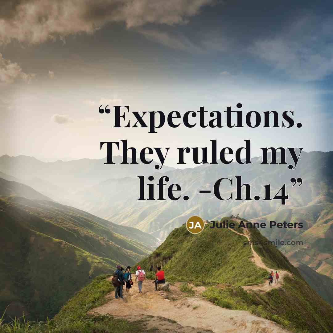 “Expectations. They ruled my life. -Ch.14” quote by Julie Anne Peters