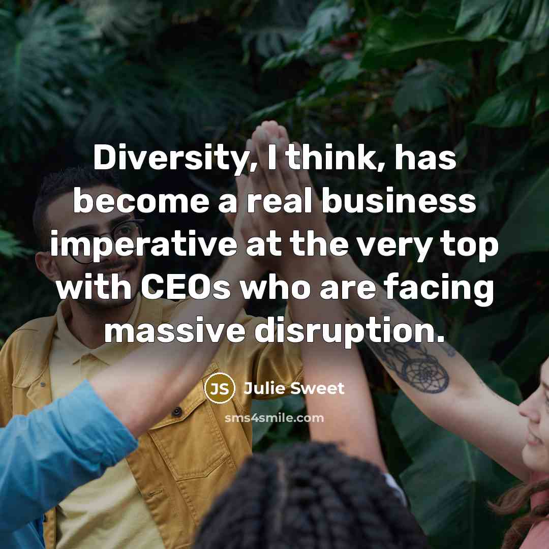 “Diversity, I think, has become a real business imperative at…” quote by Julie Sweet