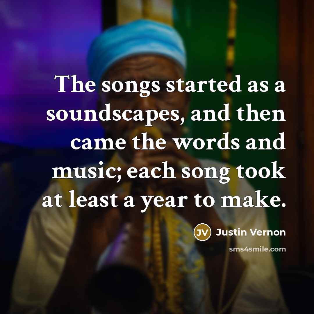 “The songs started as a soundscapes, and then came the…” quote by Justin Vernon