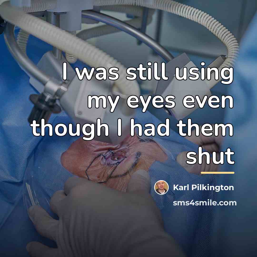 “I was still using my eyes even though I had…” quote by Karl Pilkington