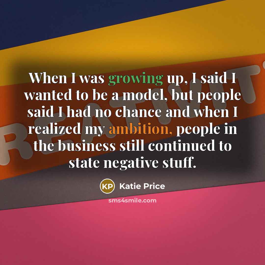 “When I was growing up, I said I wanted to…” quote by Katie Price