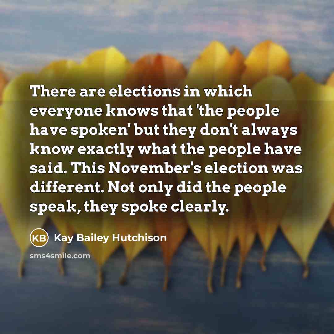 “There are elections in which everyone knows that 'the people…” quote by Kay Bailey Hutchison