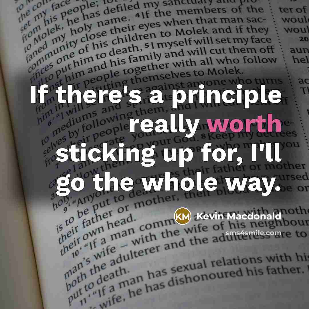 “If there's a principle really worth sticking up for, I'll…” quote by Kevin Macdonald