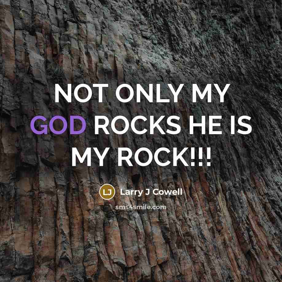 “NOT ONLY MY GOD ROCKS HE IS MY ROCK!!!…” quote by Larry J Cowell