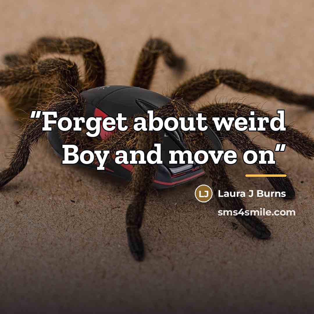 “Forget about weird Boy and move on” quote by Anonymous