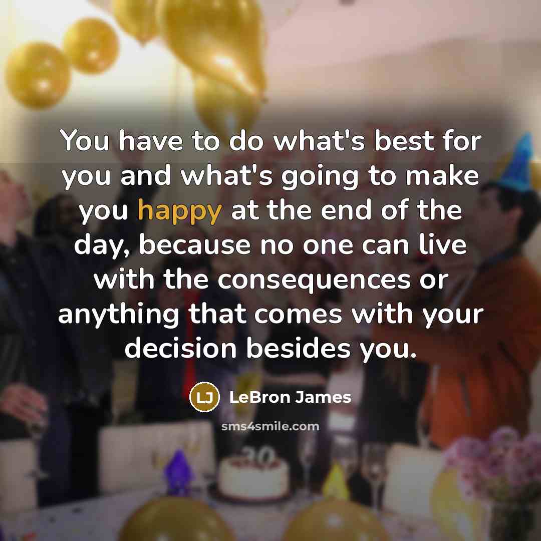 “You have to do what's best for you and what's…” quote by LeBron James