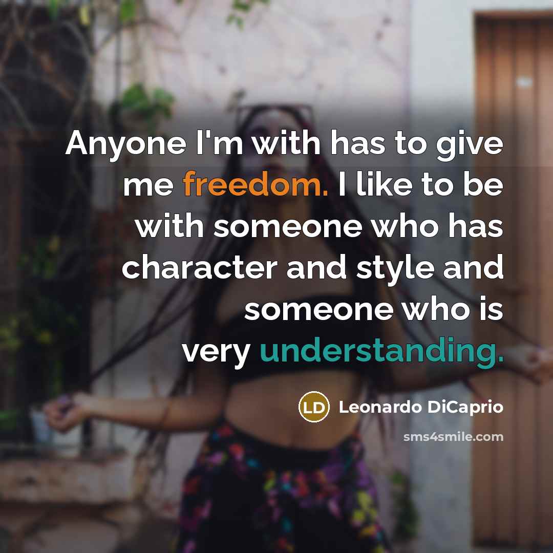 “Anyone I'm with has to give me freedom. I like…” quote by Leonardo DiCaprio