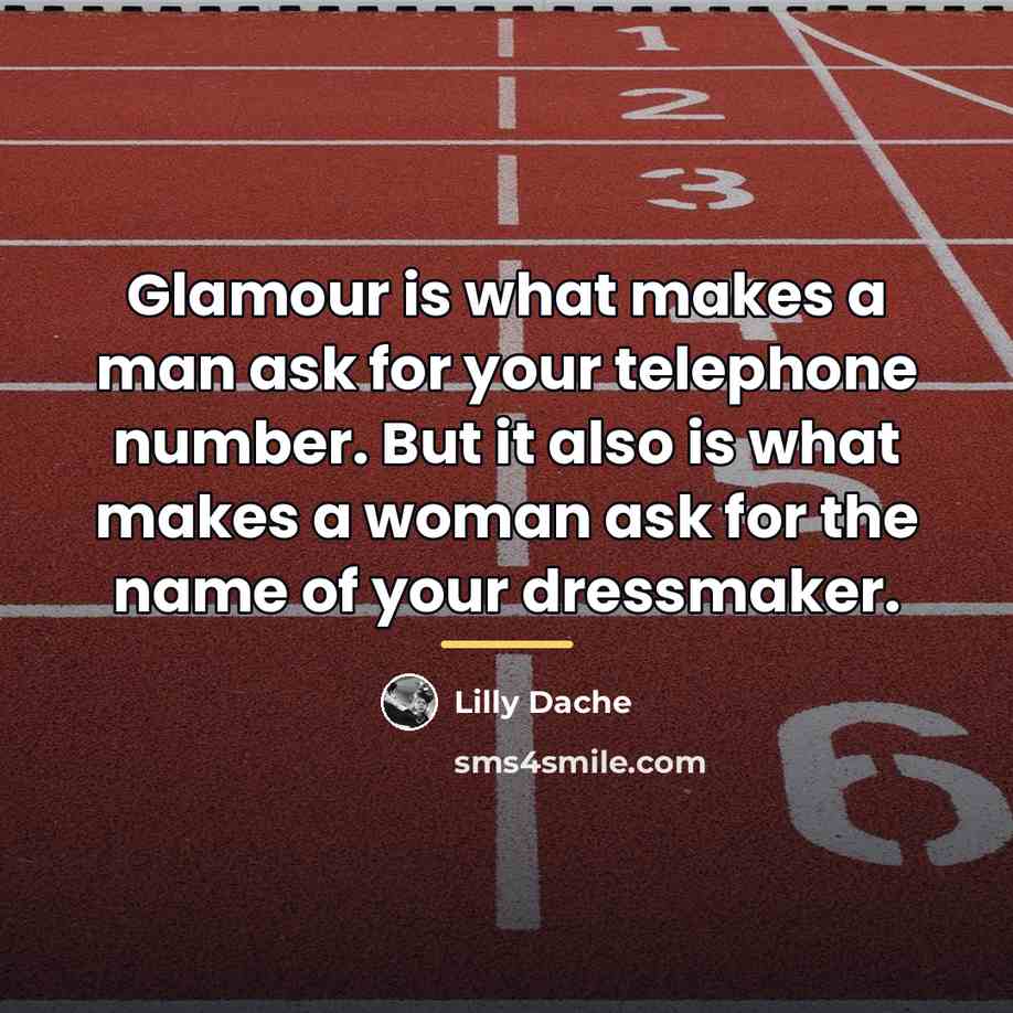 “Glamour is what makes a man ask for your telephone…” quote by Lilly Dache