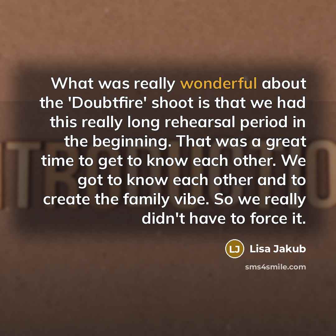 “What was really wonderful about the 'Doubtfire' shoot is that…” quote by Lisa Jakub