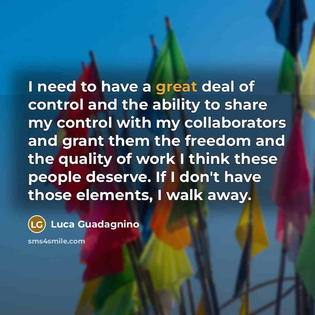 “I need to have a great deal of control and…” quote by Luca Guadagnino