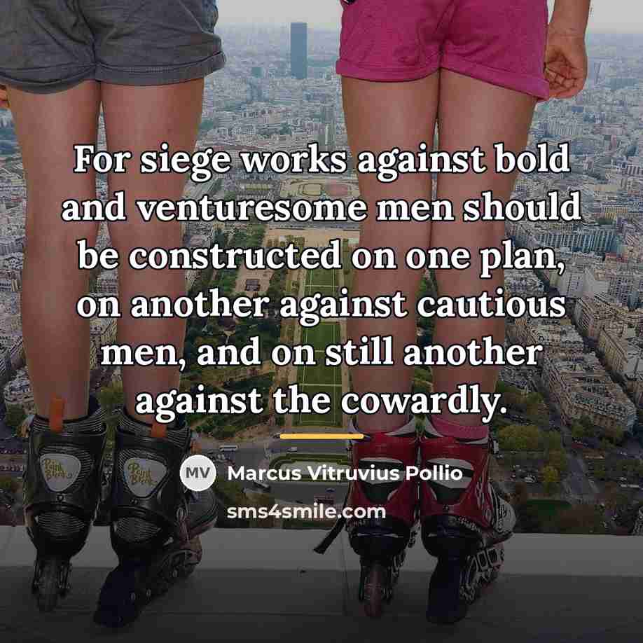 “For siege works against bold and venturesome men should be…” quote by Marcus Vitruvius Pollio