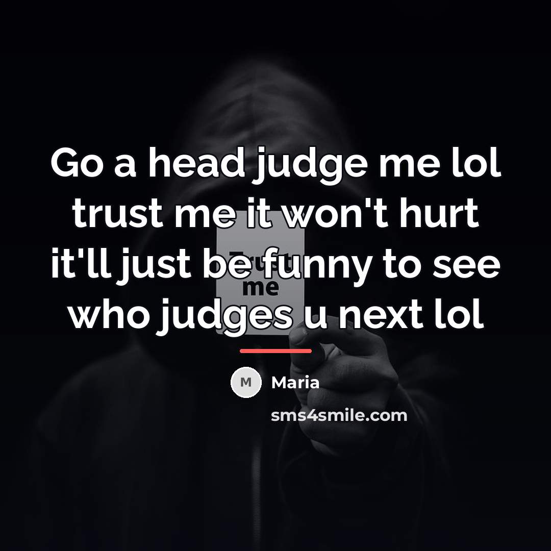 “Go a head judge me lol trust me it won't…” quote by Maria
