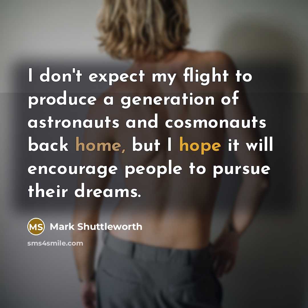 “I don't expect my flight to produce a generation of…” quote by Mark Shuttleworth