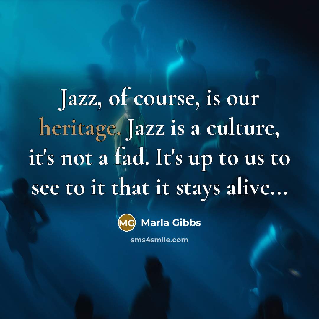 “Jazz, of course, is our heritage. Jazz is a culture,…” quote by Marla Gibbs