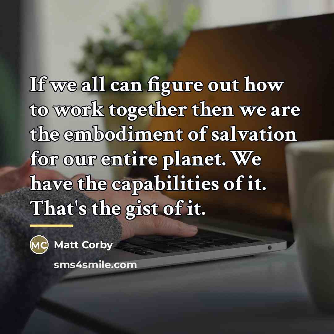 “If we all can figure out how to work together…” quote by Matt Corby
