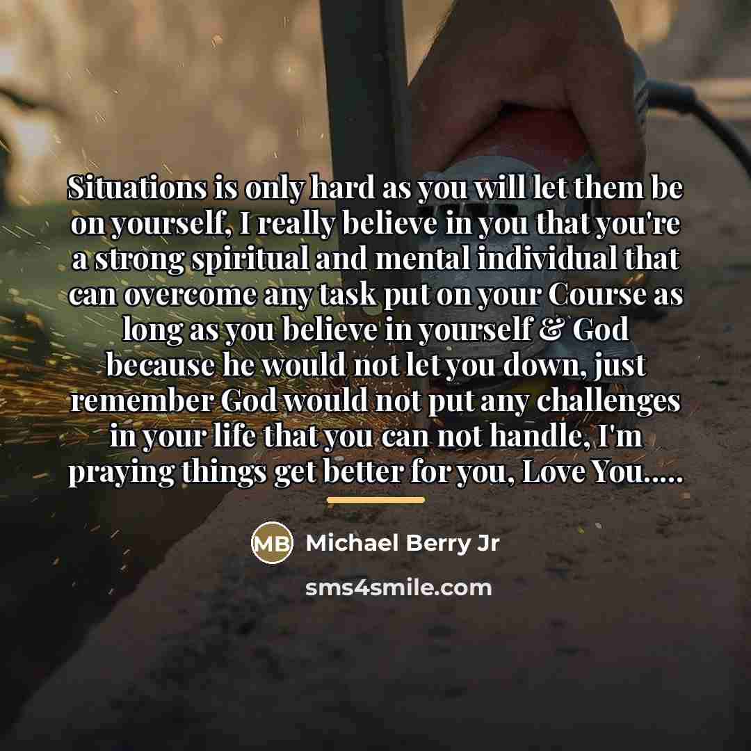 “Situations is only hard as you will let them be…” quote by Michael Berry Jr
