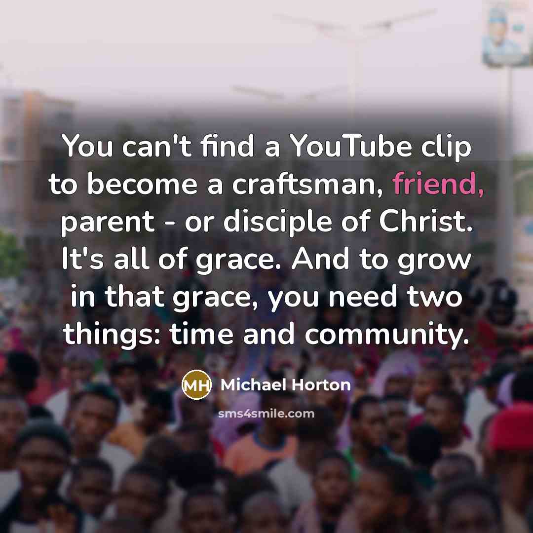 “You can't find a YouTube clip to become a craftsman,…” quote by Michael Horton