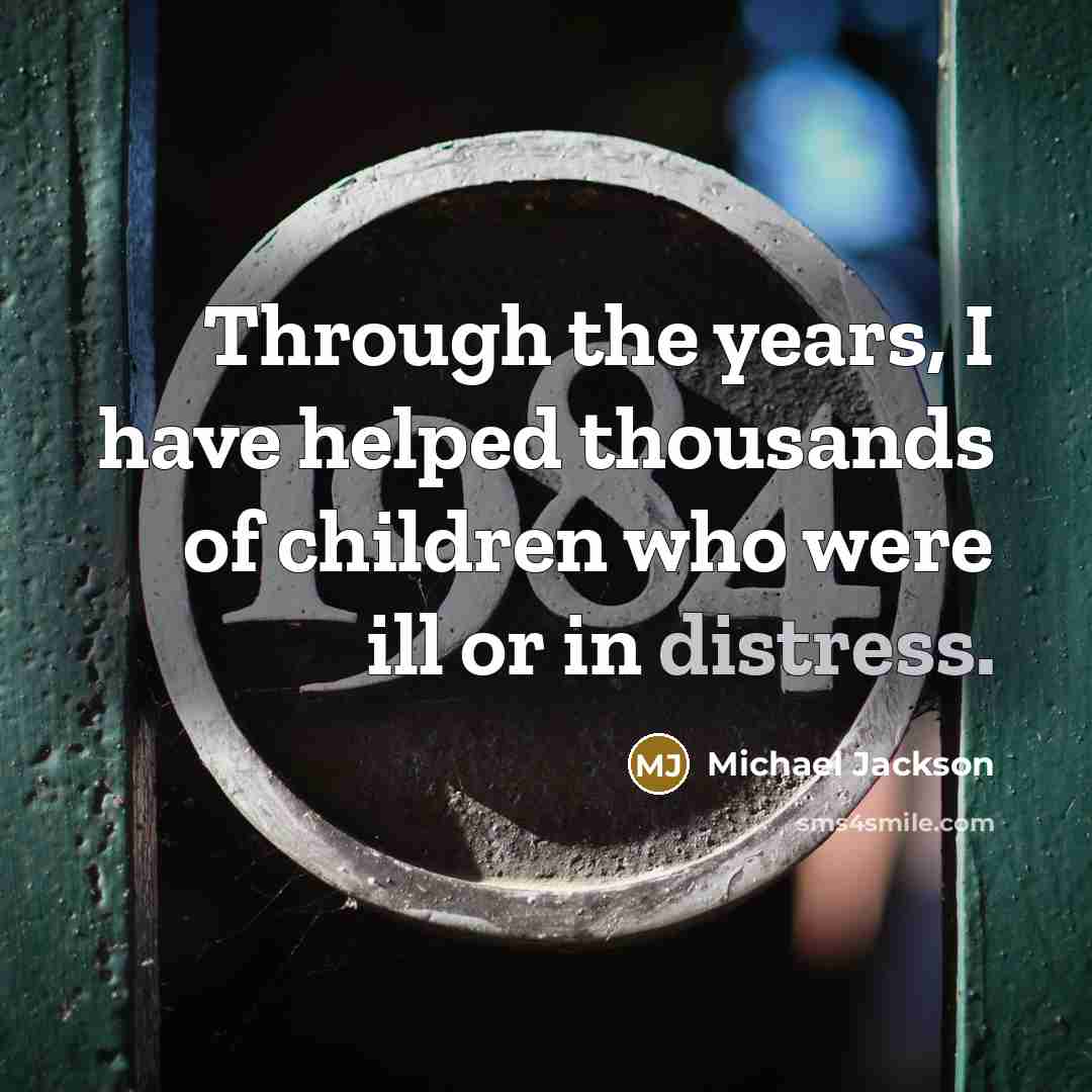 “Through the years, I have helped thousands of children who…” quote by Michael Jackson