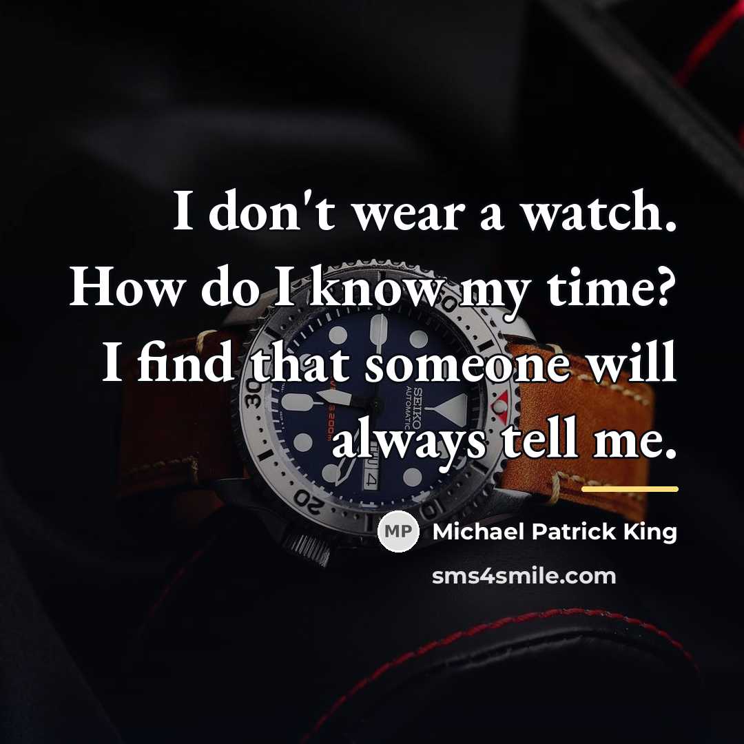 “I don't wear a watch. How do I know my…” quote by Michael Patrick King