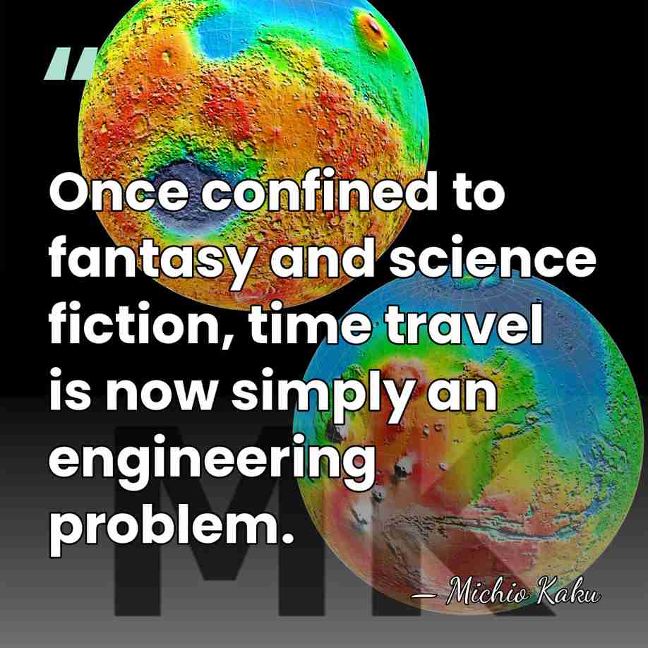 Once confined to fantasy and science fiction, time travel is now simply&hellip; - Michio Kaku