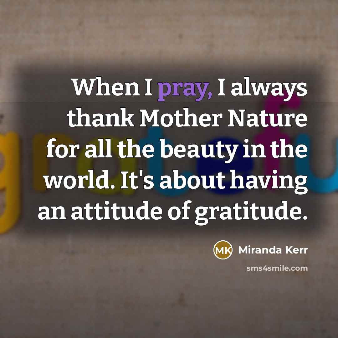 “When I pray, I always thank Mother Nature for all…” quote by Miranda Kerr