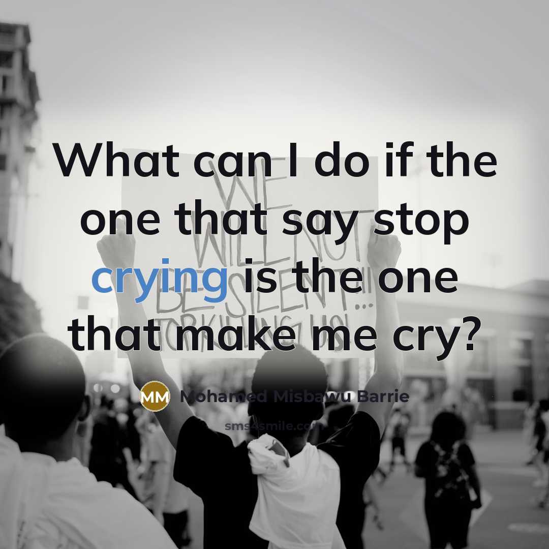 “What can I do if the one that say stop crying is the one that make me cry?” quote by Mohamed Misbawu Barrie