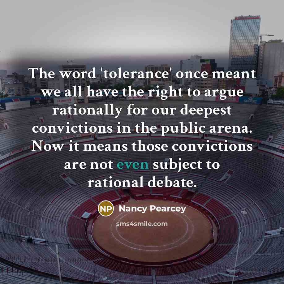 “The word 'tolerance' once meant we all have the right…” quote by Nancy Pearcey