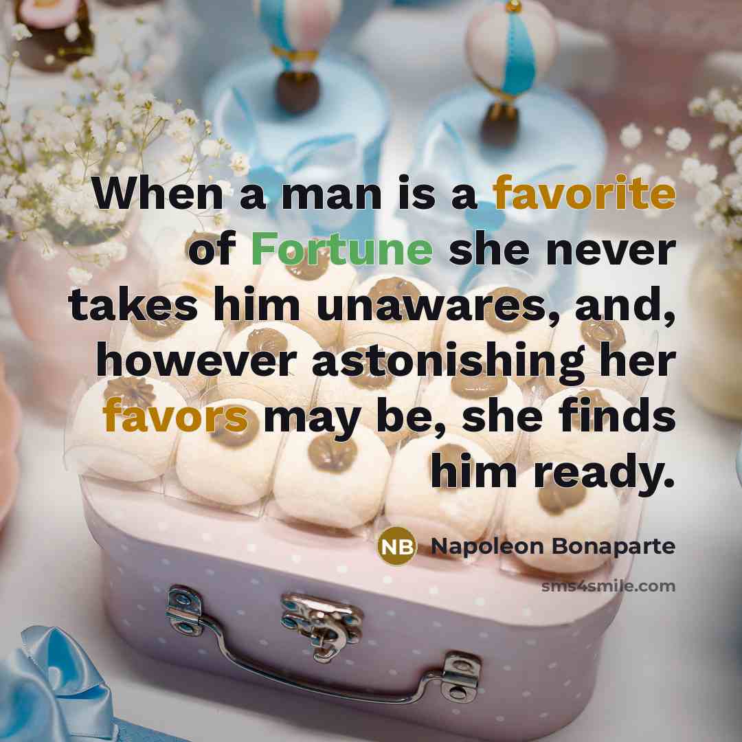 “When a man is a favorite of Fortune she never…” quote by Napoleon Bonaparte