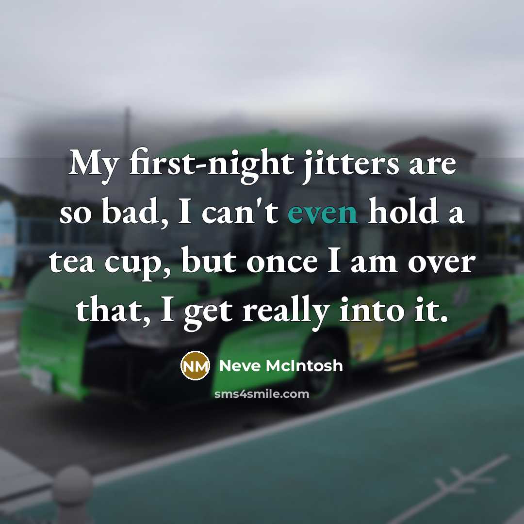 “My first-night jitters are so bad, I can't even hold…” quote by Neve McIntosh