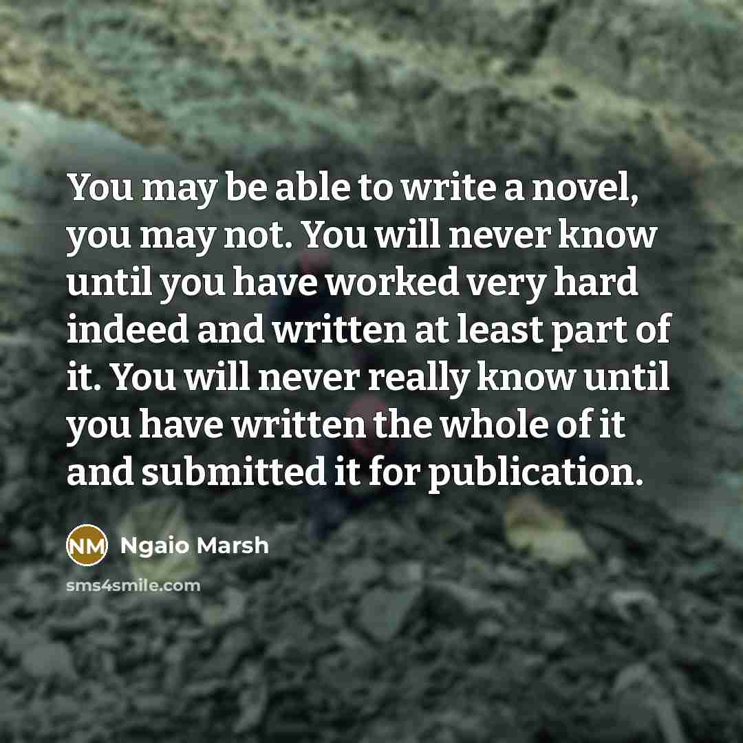 “You may be able to write a novel, you may…” quote by Ngaio Marsh