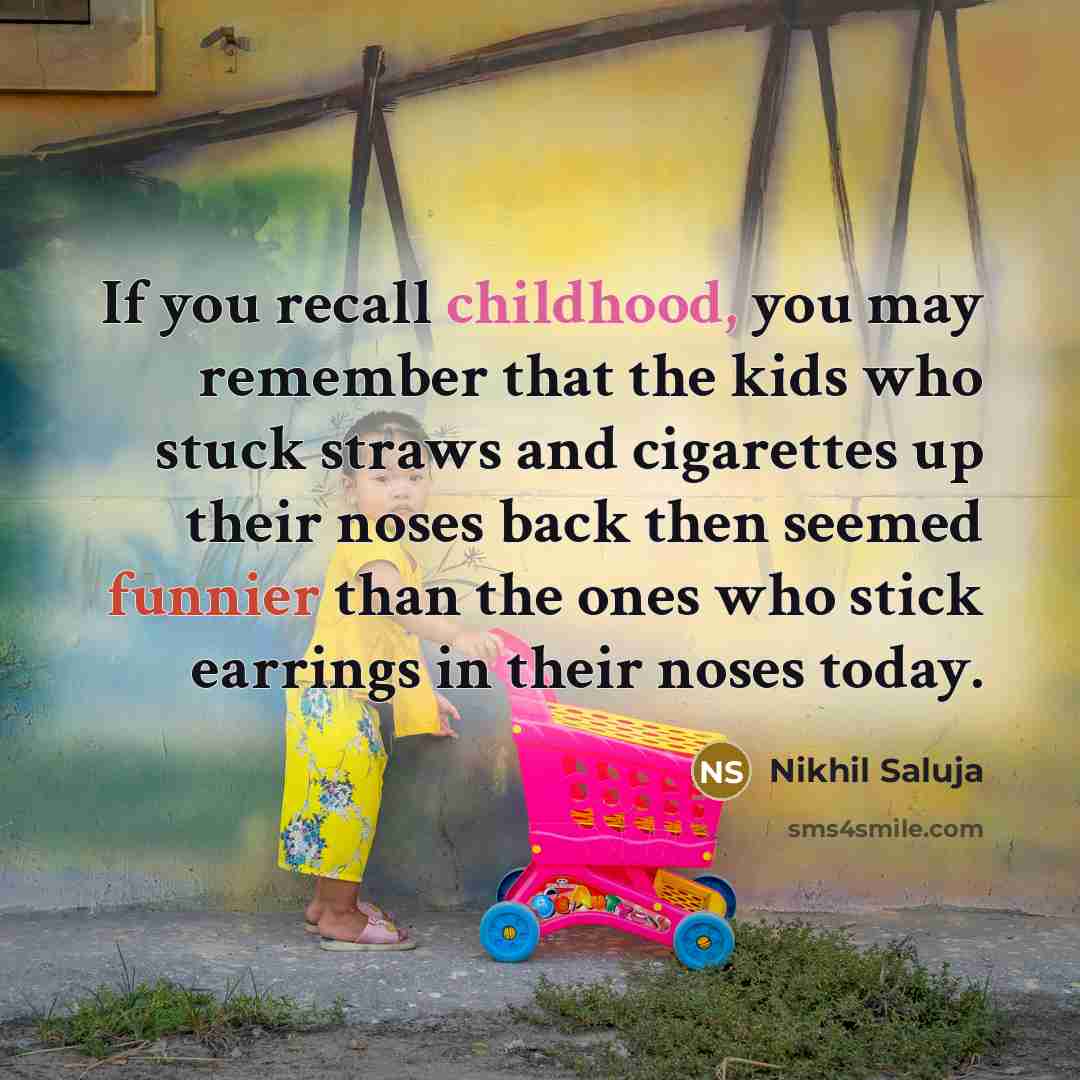 “If you recall childhood, you may remember that the kids…” quote by Nikhil Saluja