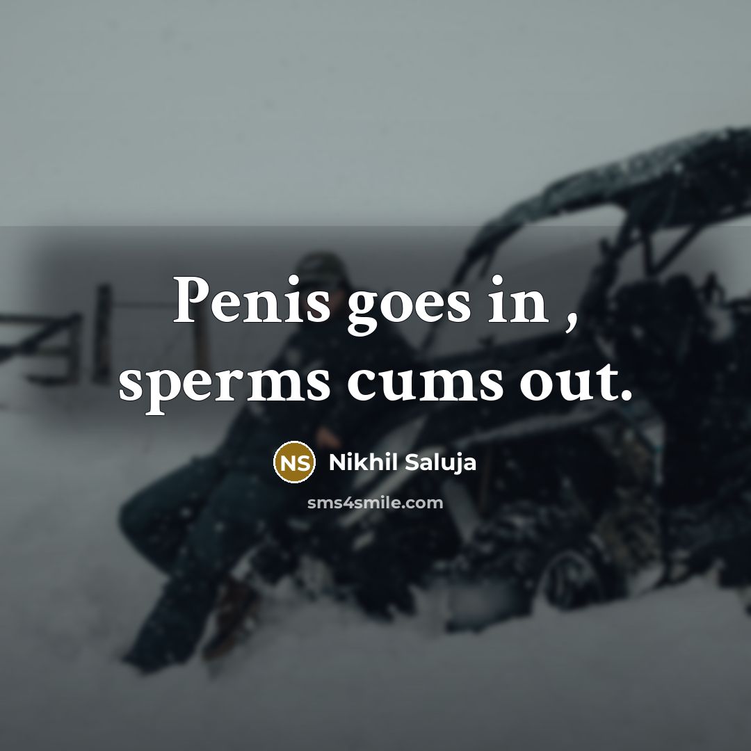 “Penis goes in , sperms cums out.…” quote by Nikhil Saluja