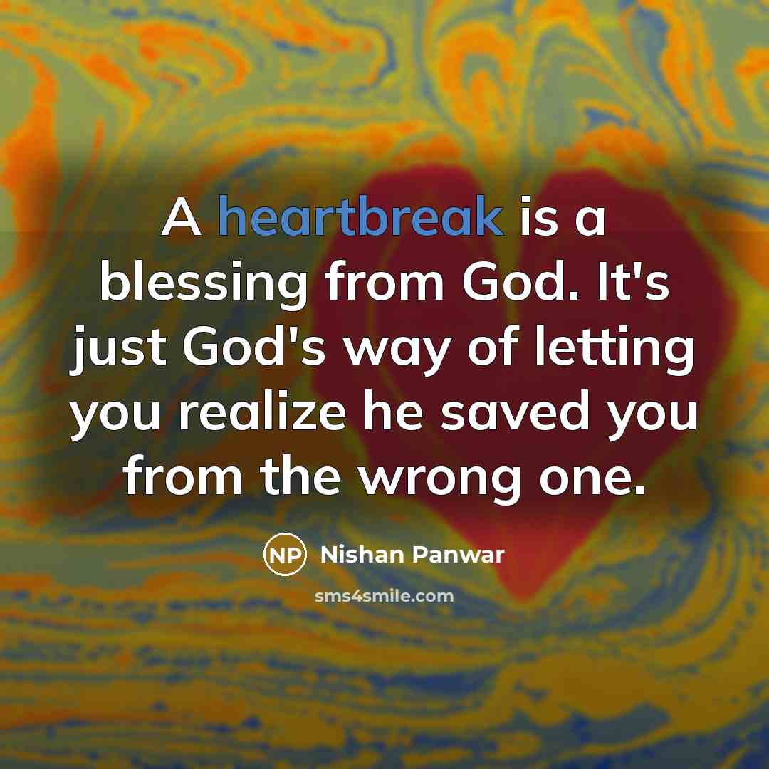 “A heartbreak is a blessing from God. It's just God's…” quote by Nishan Panwar