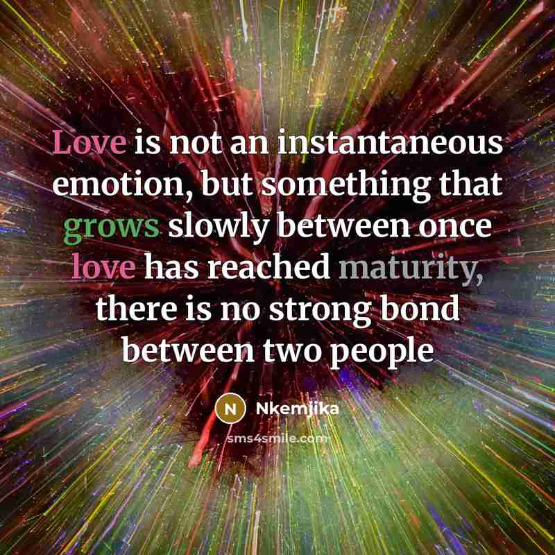 “Love is not an instantaneous emotion, but something that grows…” quote by Nkemjika