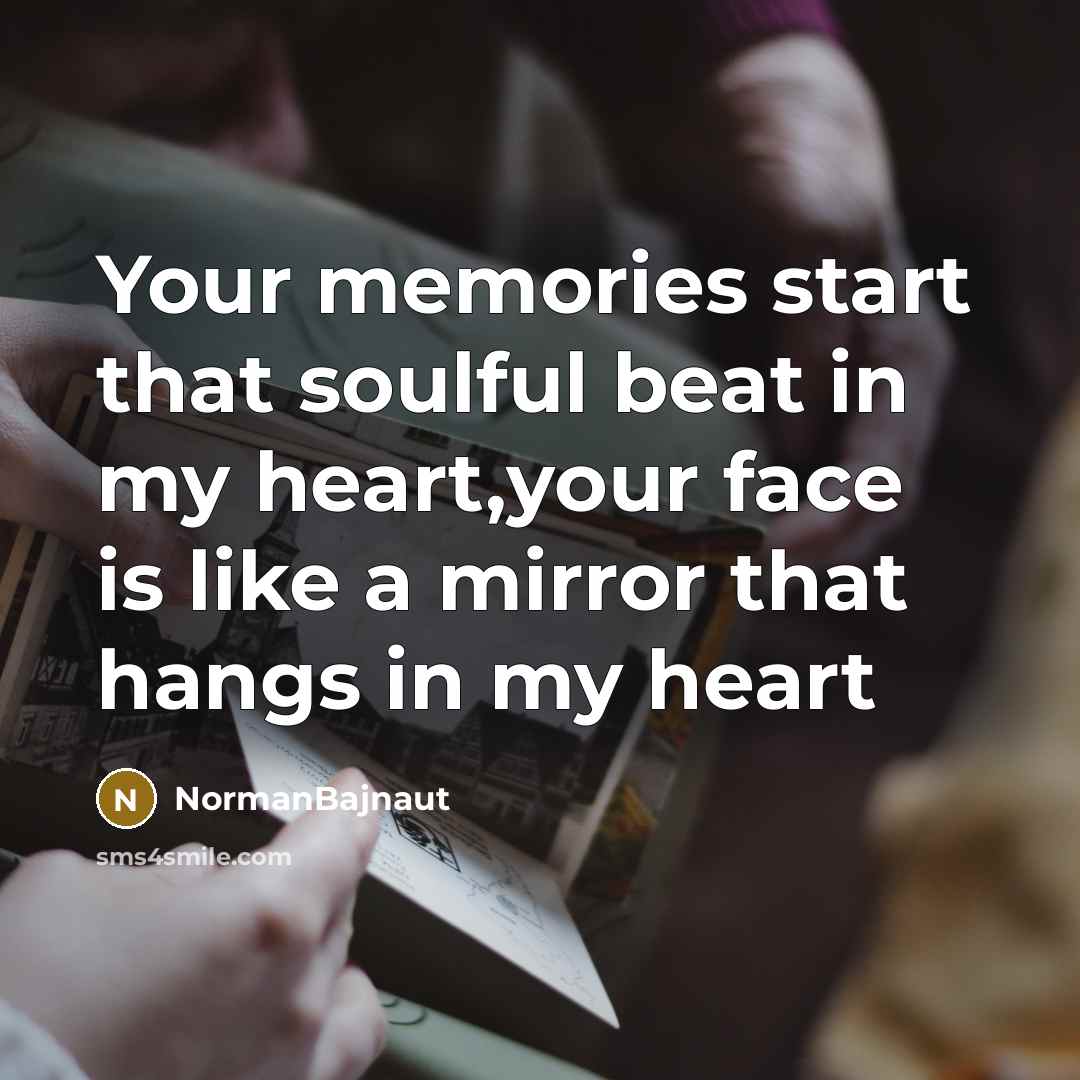 “Your memories start that soulful beat in my heart,your face…” quote by NormanBajnaut