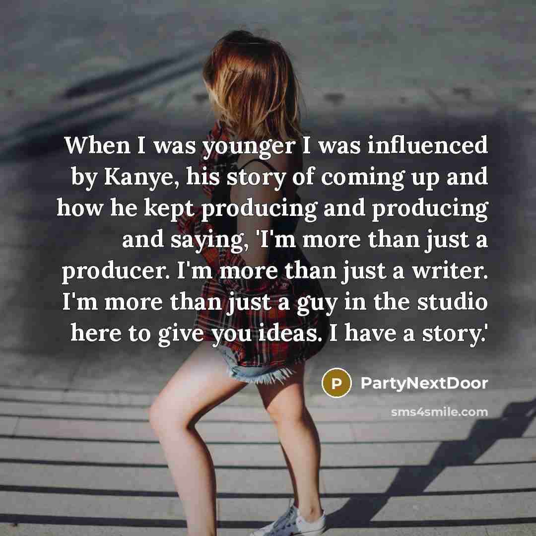 “When I was younger I was influenced by Kanye, his…” quote by PartyNextDoor