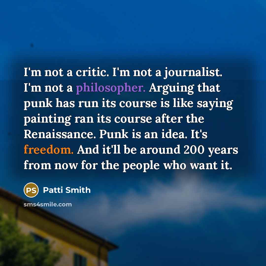 “I'm not a critic. I'm not a journalist. I'm not…” quote by Patti Smith