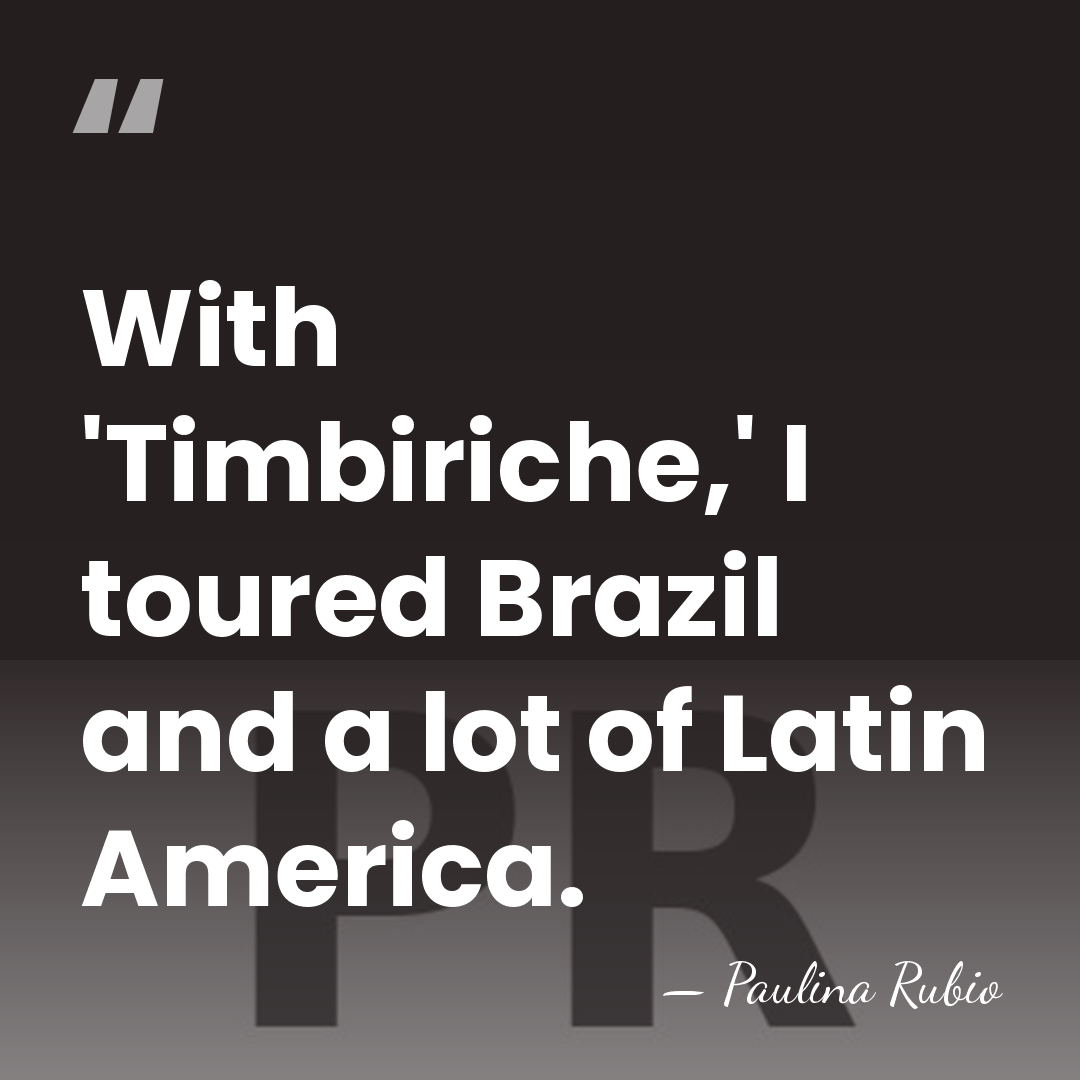 With 'Timbiriche,' I toured Brazil and a lot of Latin America. - Paulina Rubio