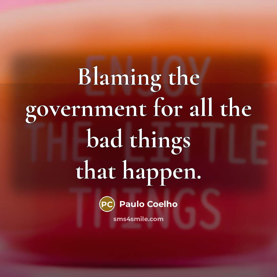 “Blaming the government for all the bad things that happen.…” quote by Paulo Coelho