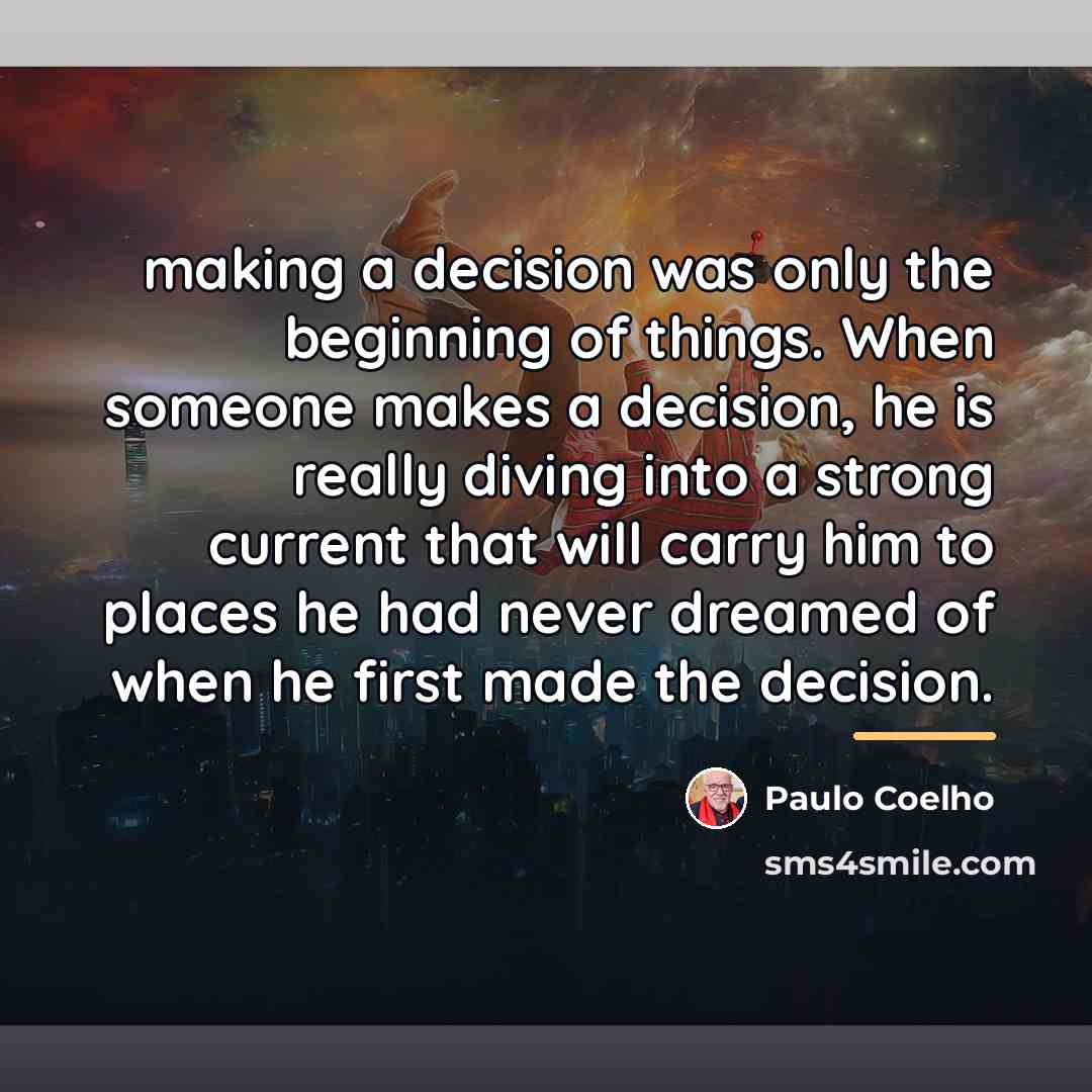 “making a decision was only the beginning of things. When…” quote by Paulo Coelho