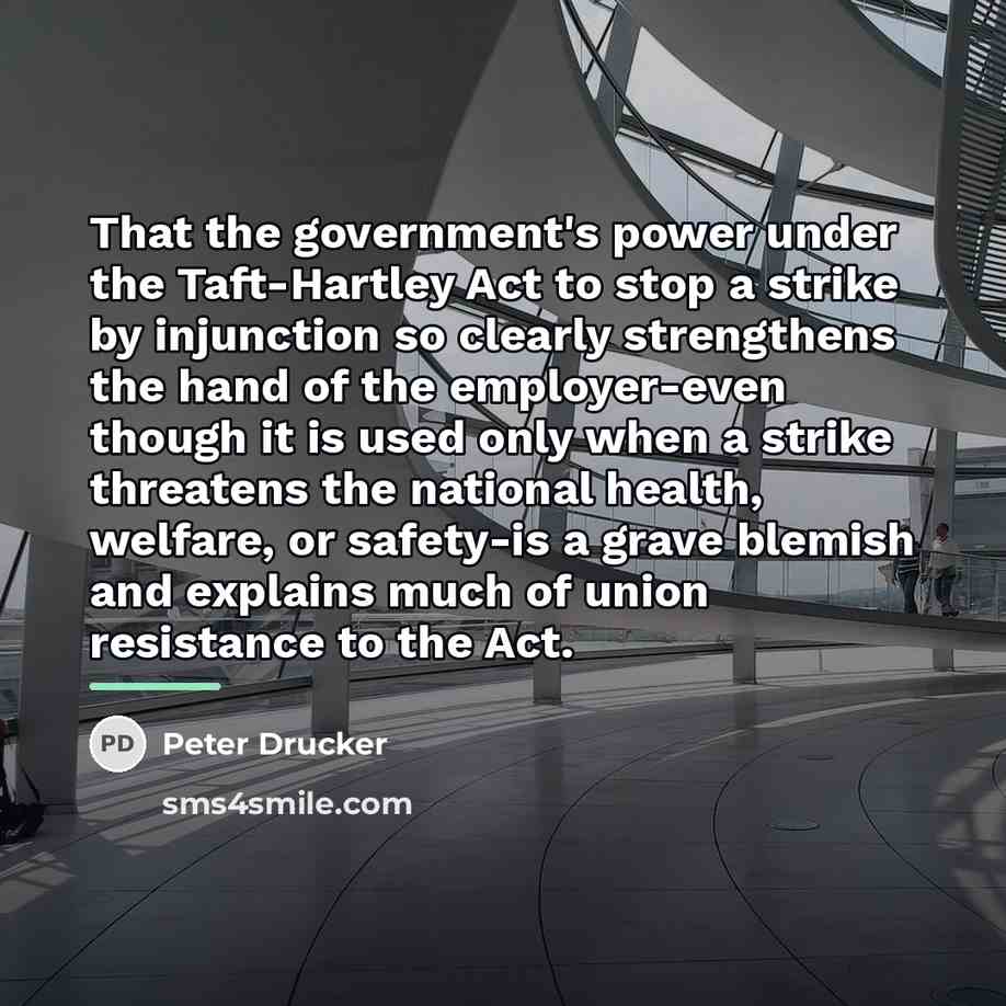 “That the government's power under the Taft-Hartley Act to stop…” quote by Peter Drucker
