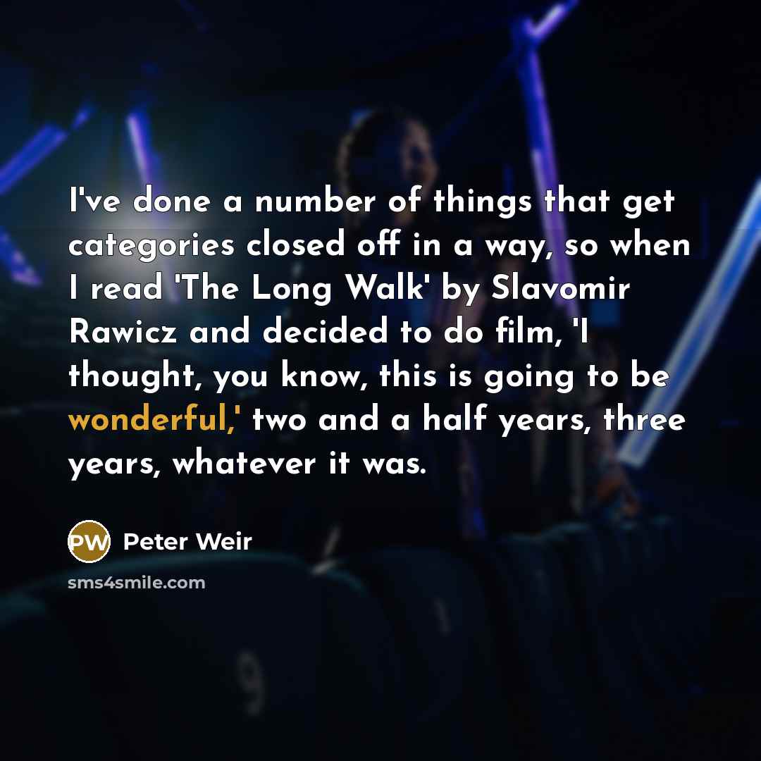 “I've done a number of things that get categories closed…” quote by Peter Weir