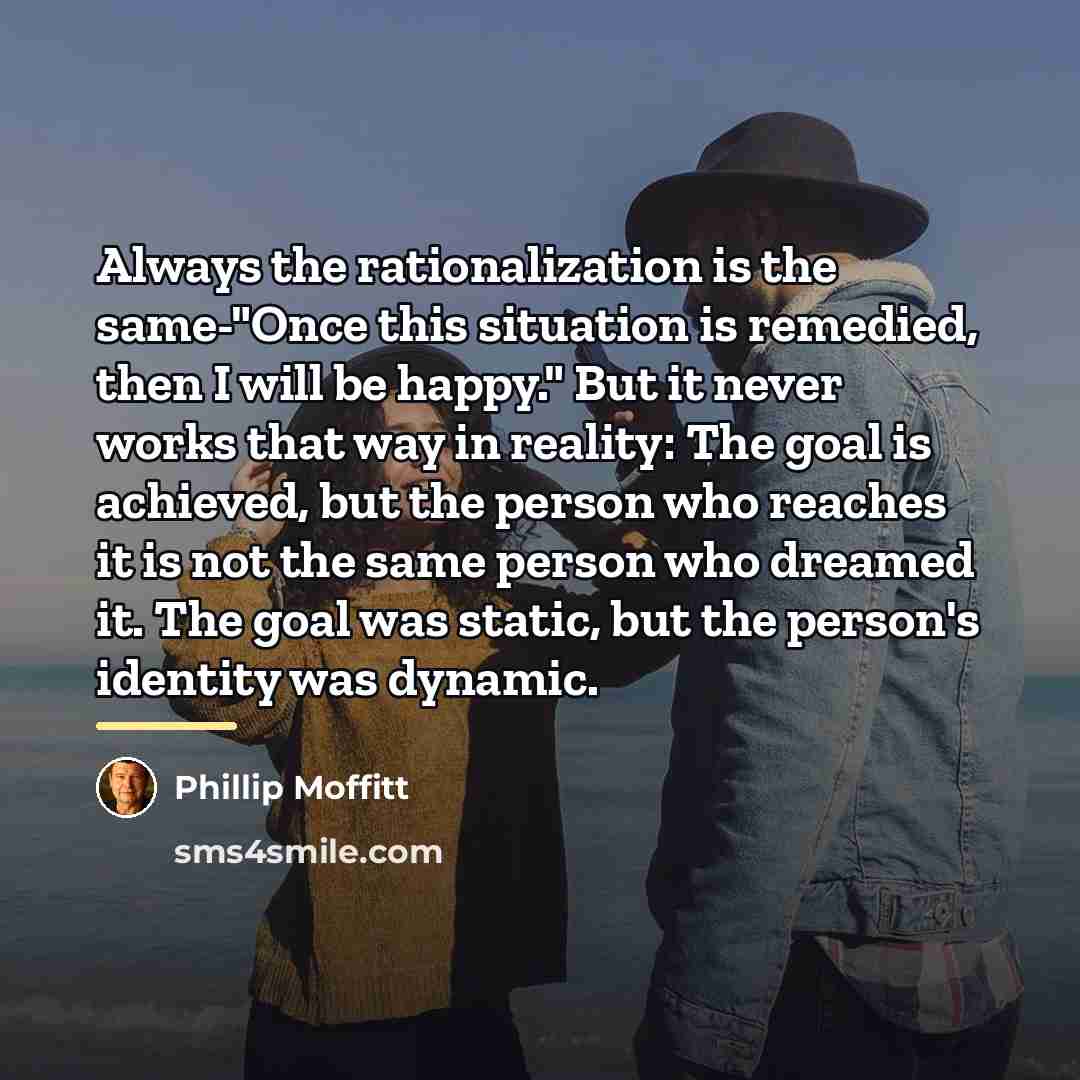 “Always the rationalization is the same-"Once this situation is remedied,…” quote by Phillip Moffitt