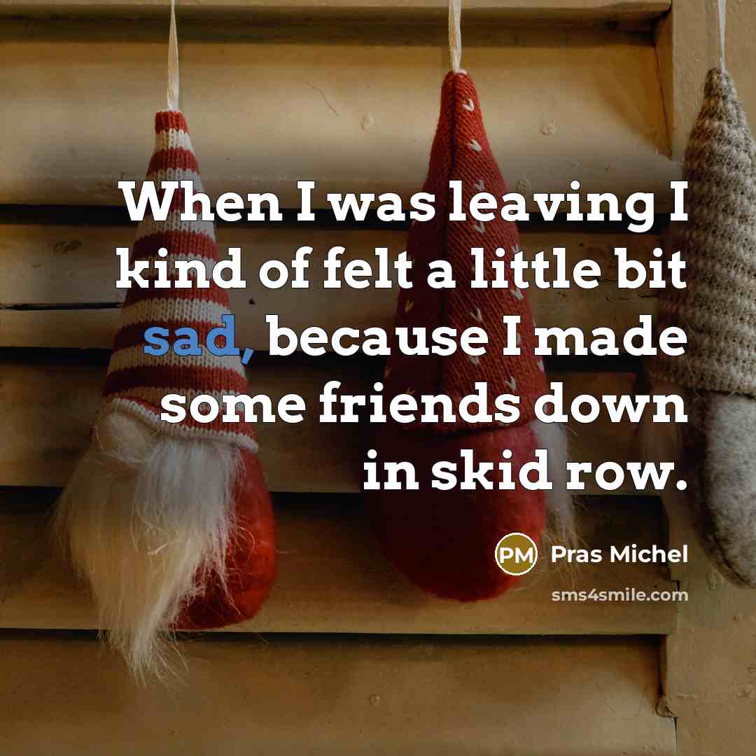 “When I was leaving I kind of felt a little…” quote by Pras Michel