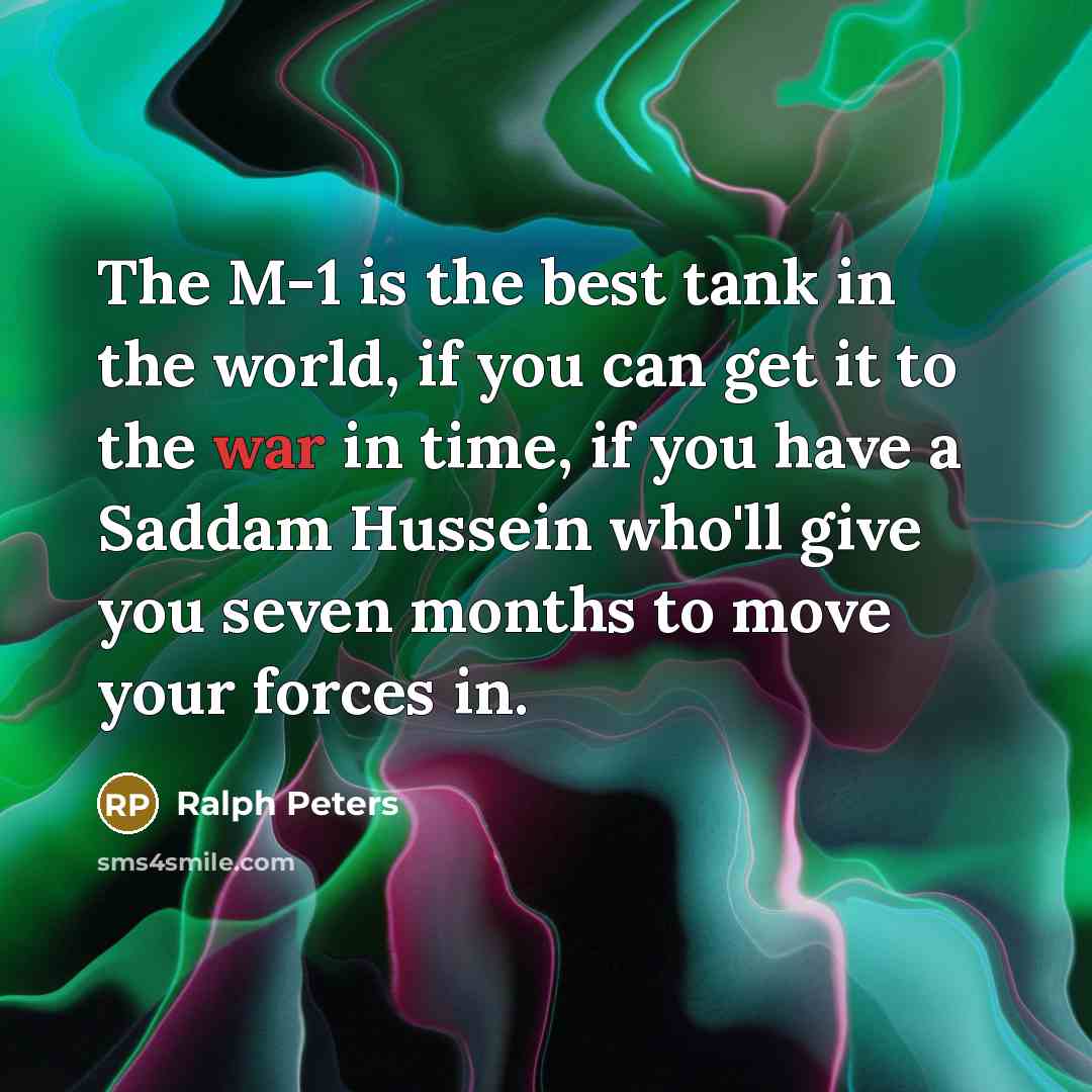 “The M-1 is the best tank in the world, if…” quote by Ralph Peters